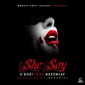 E’gazi - She Say ft. Kezyklef